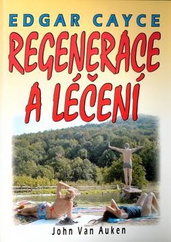 Edgar Cayce - Regenerace a léčení - John Van Auken - Kliknutím na obrázek zavřete